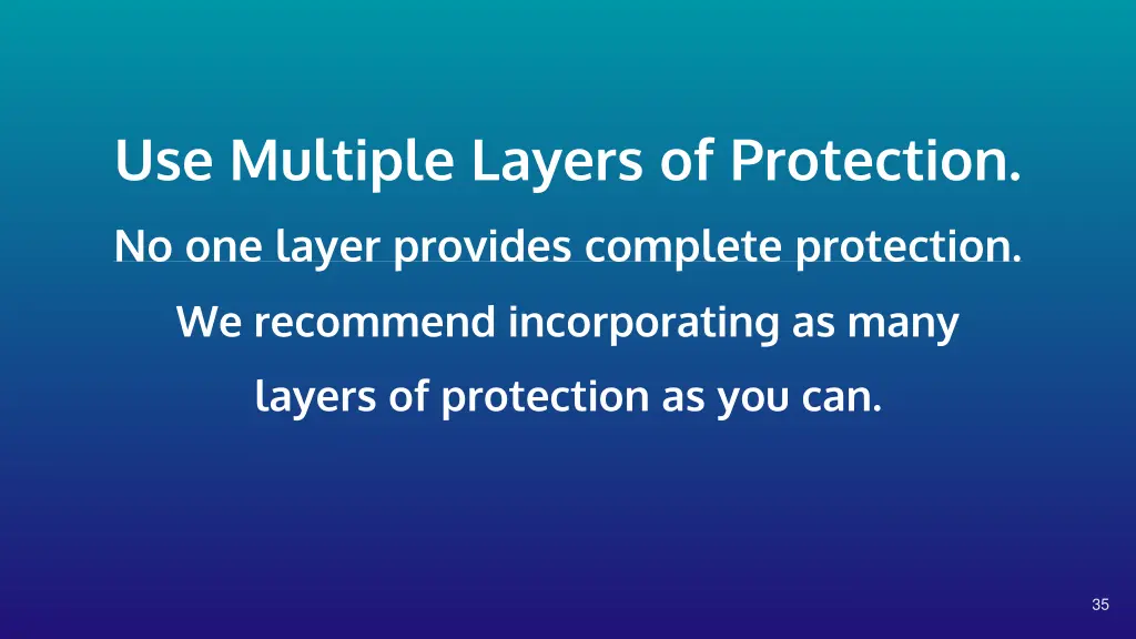 use multiple layers of protection