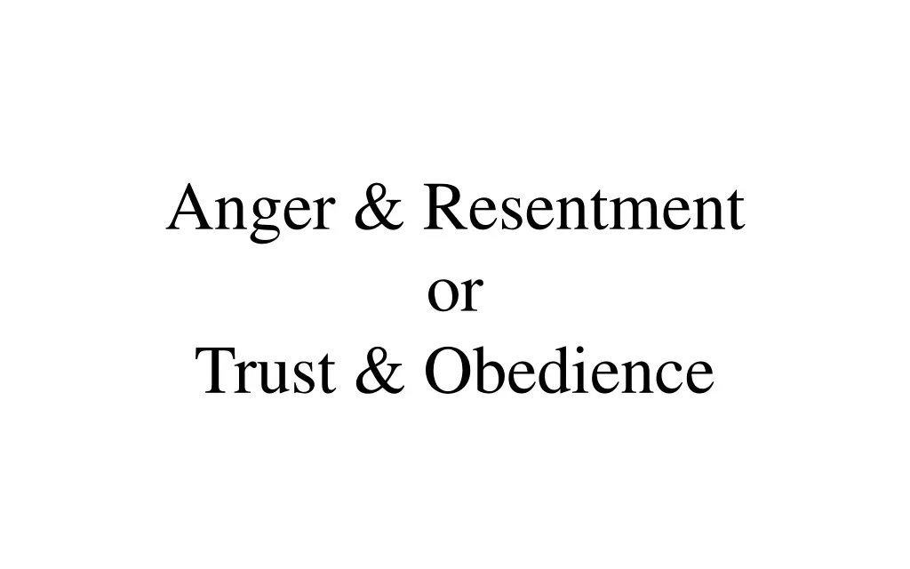 anger resentment or trust obedience
