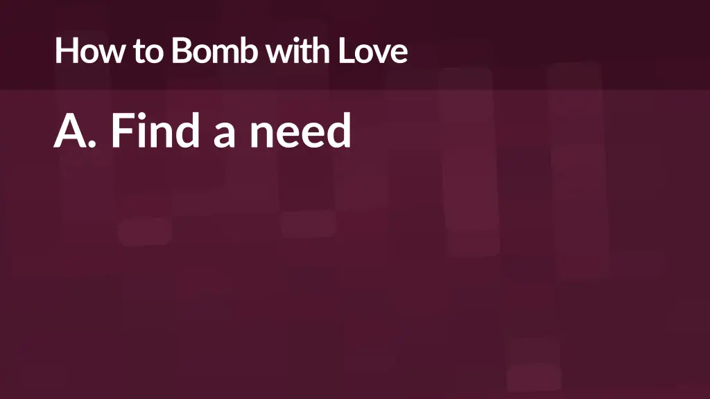 how to bomb with love