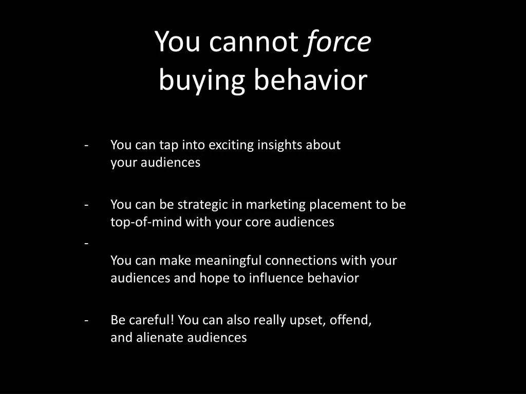 you cannot force buying behavior