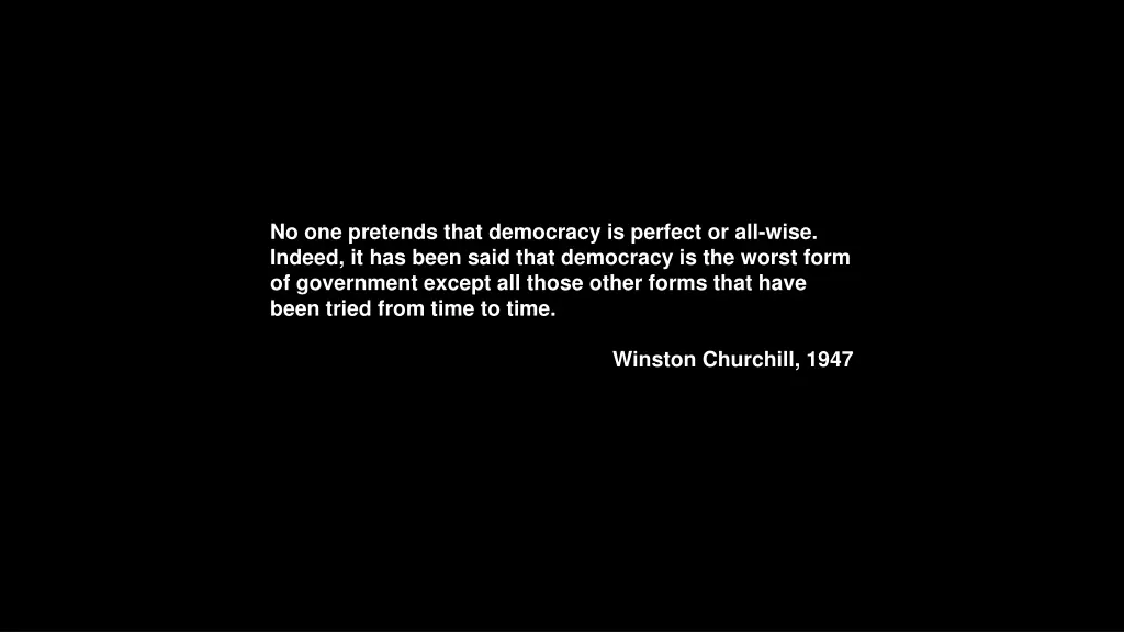 no one pretends that democracy is perfect