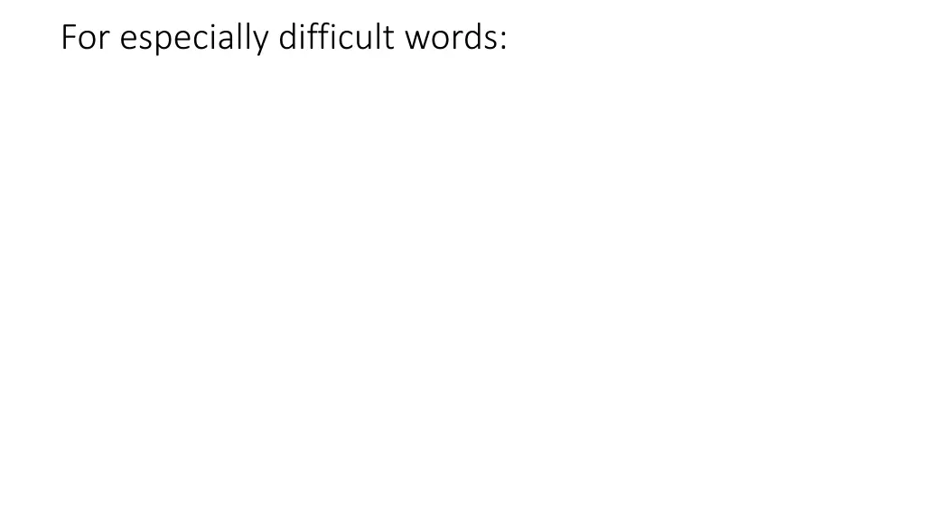 for especially difficult words