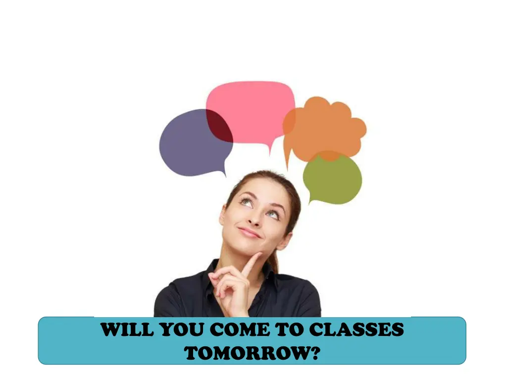 will you come to classes tomorrow