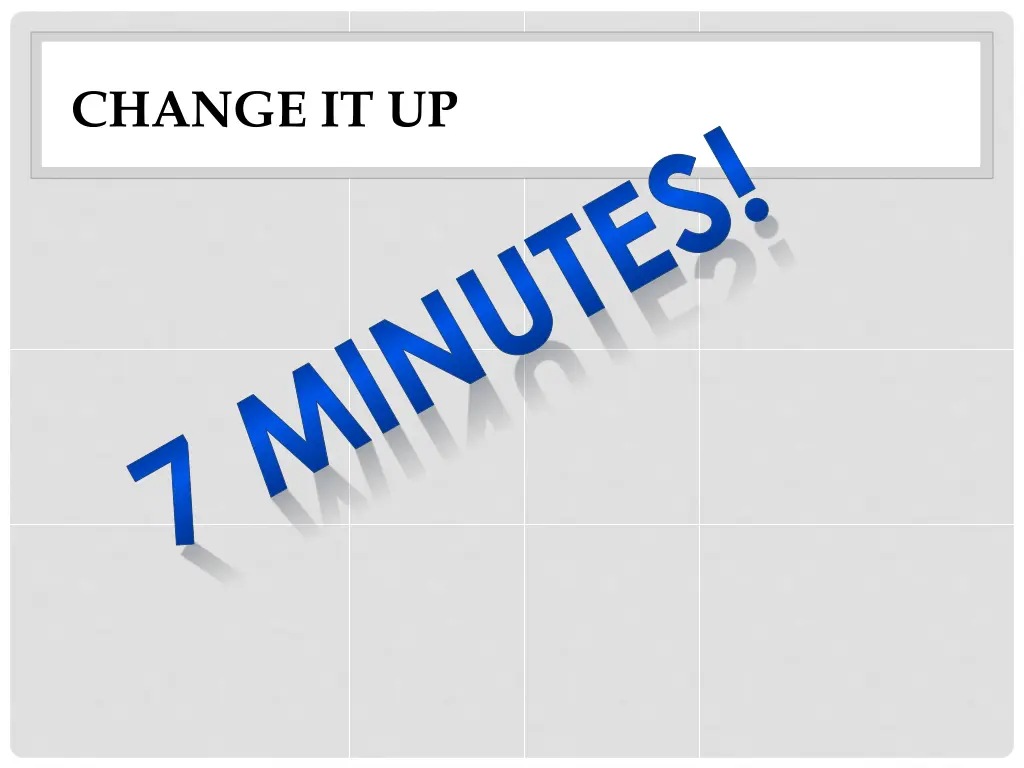 change it up 7 minutes