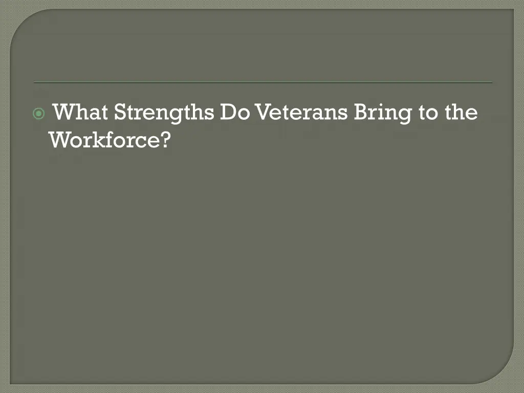 what strengths do veterans bring to the workforce