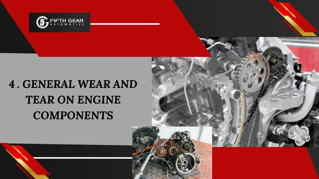 4 general wear and tear on engine components