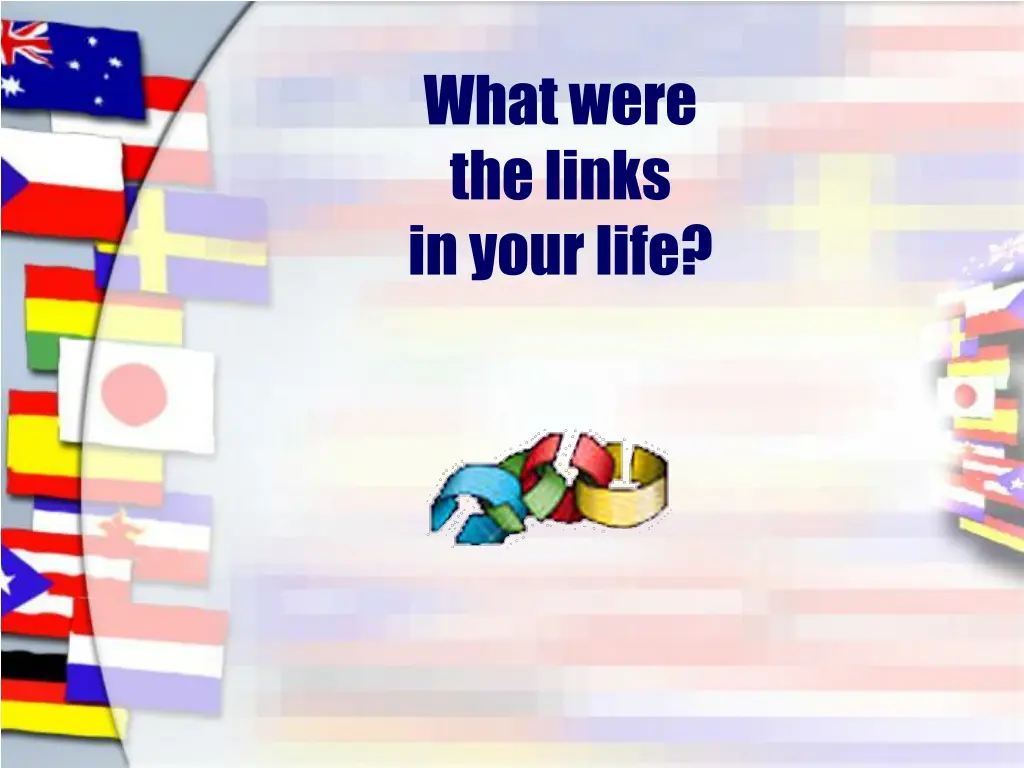 what were the links in your life