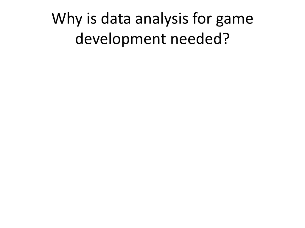 why is data analysis for game development needed