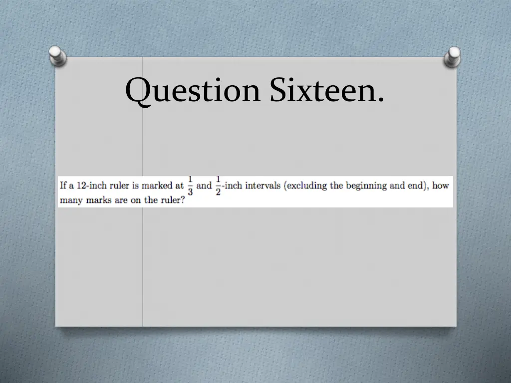 question sixteen