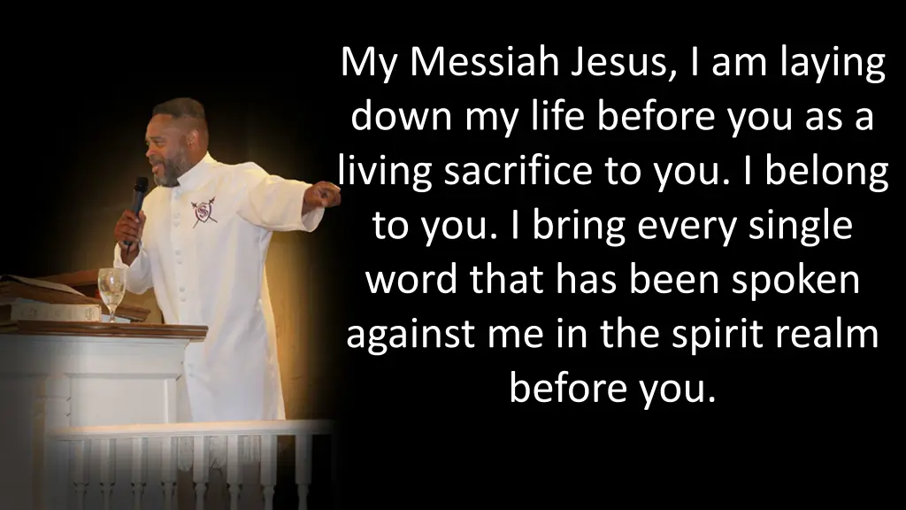 my messiah jesus i am laying down my life before