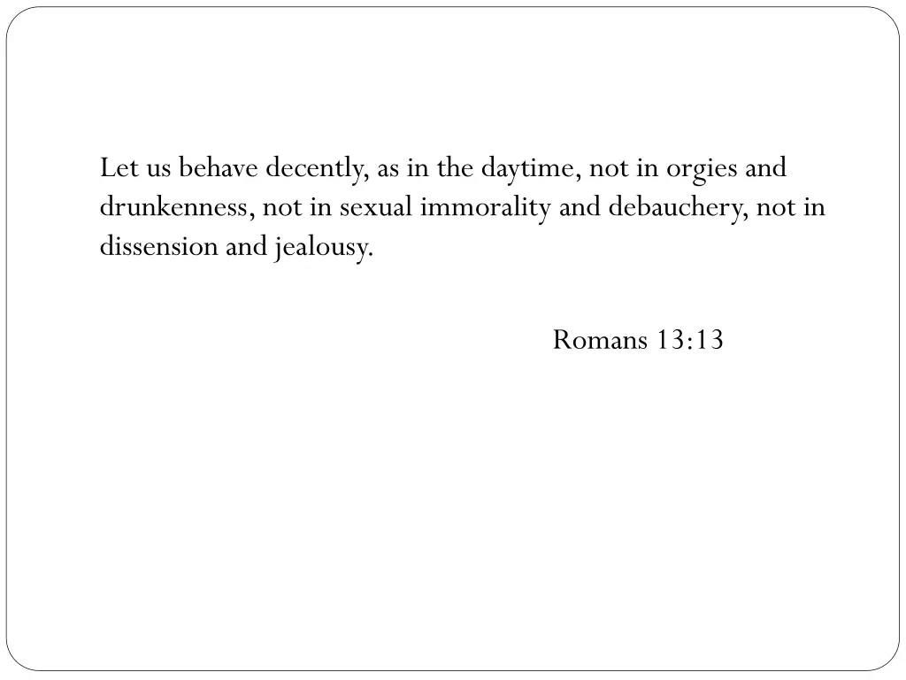 let us behave decently as in the daytime