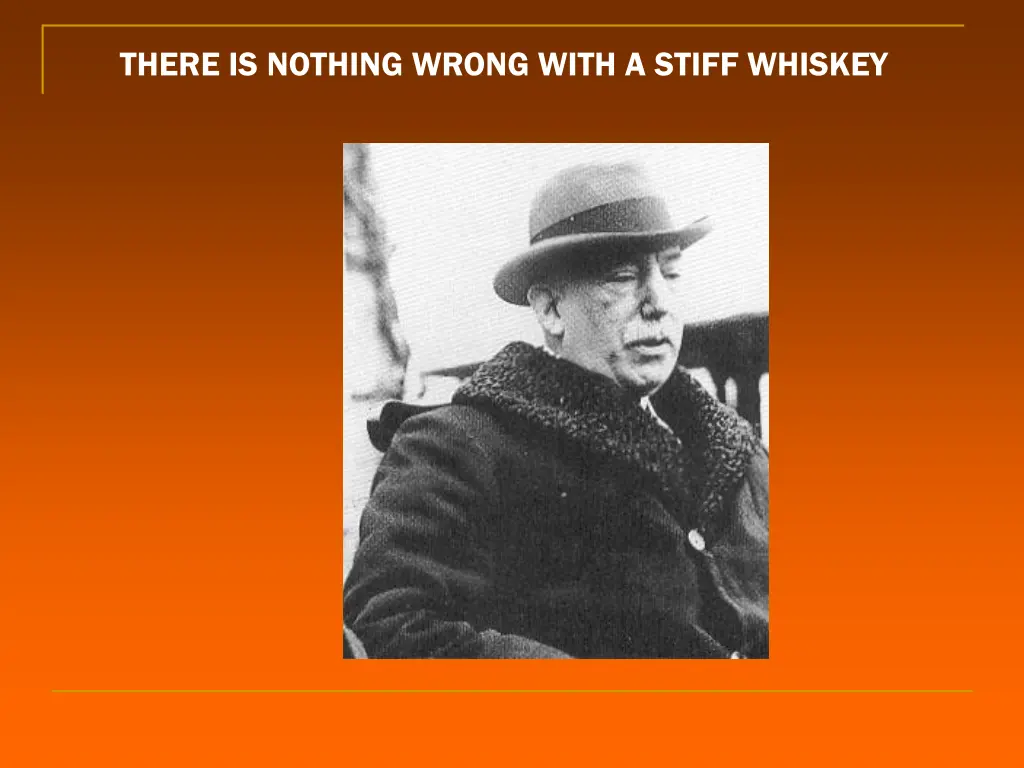 there is nothing wrong with a stiff whiskey