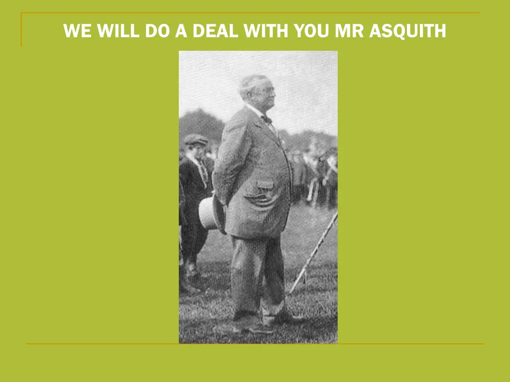 we will do a deal with you mr asquith