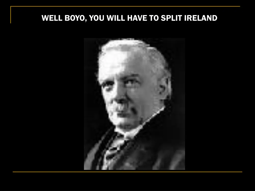 well boyo you will have to split ireland