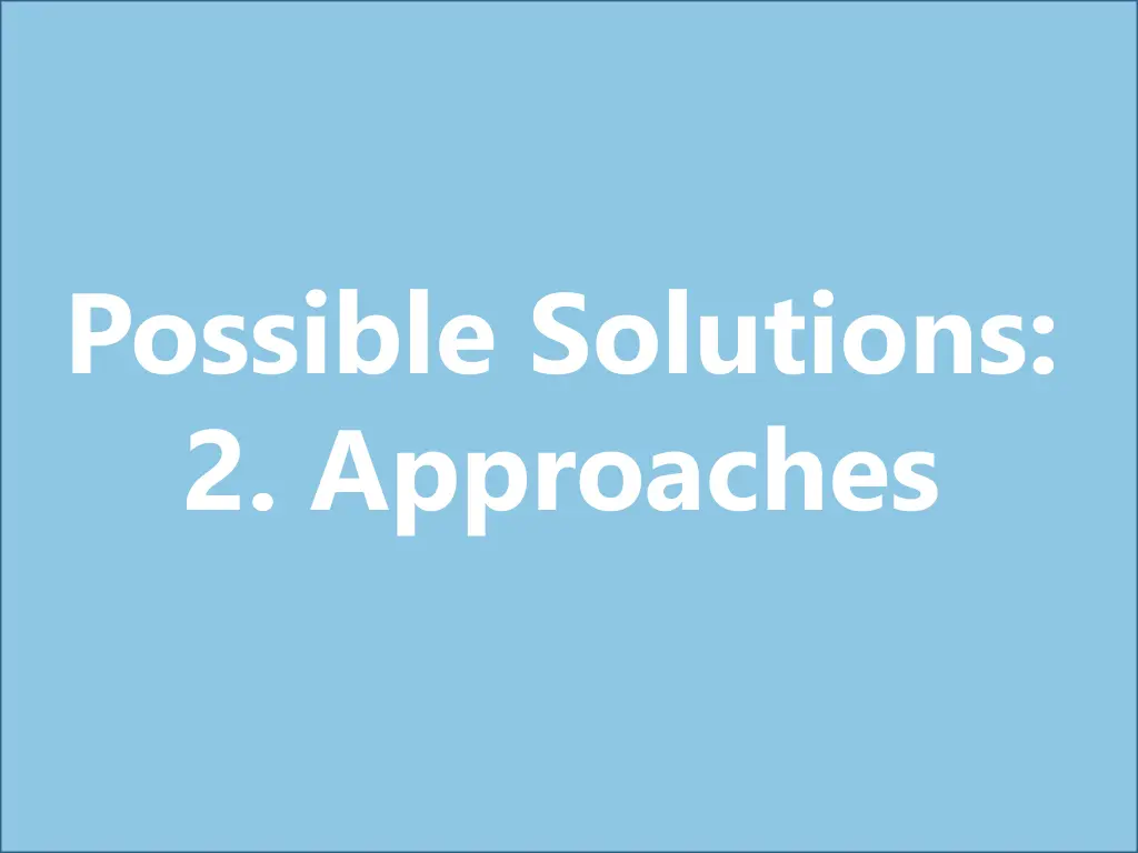 possible solutions 2 approaches