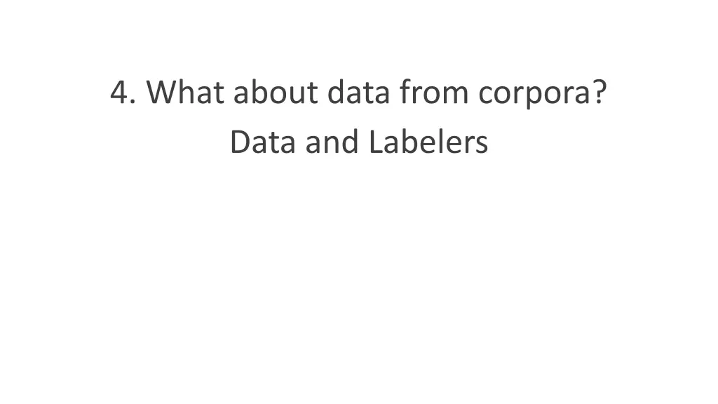 4 what about data from corpora data and labelers