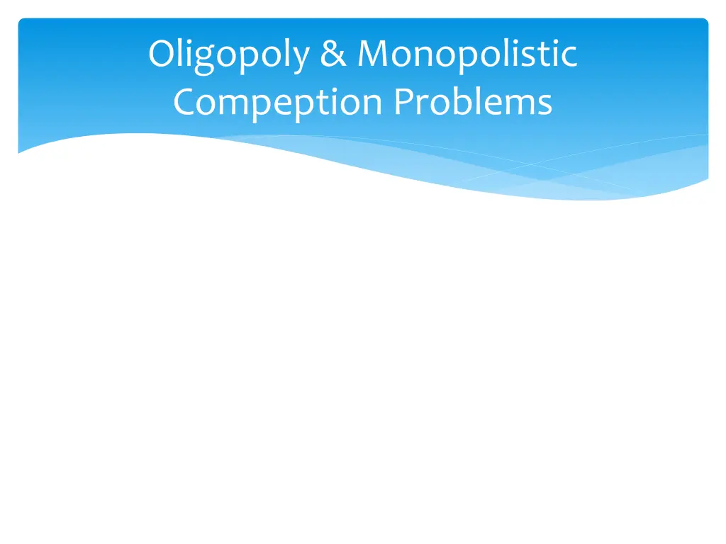oligopoly monopolistic compeption problems