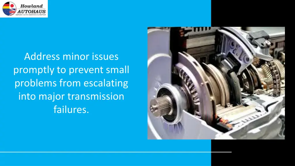 address minor issues promptly to prevent small