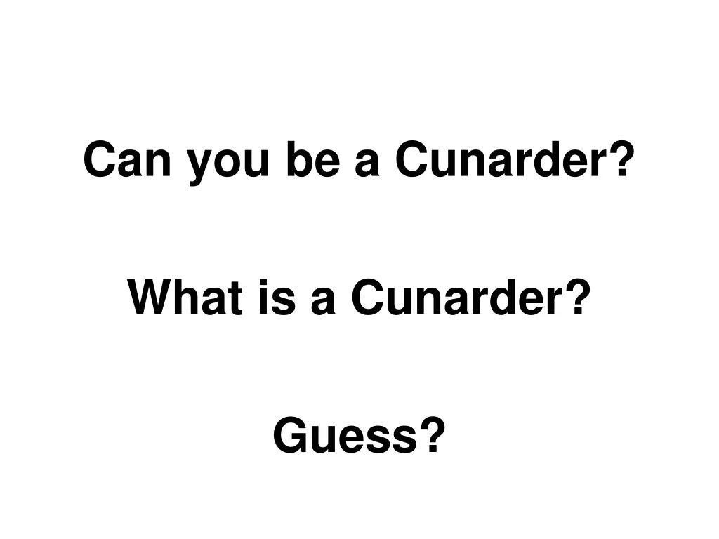 can you be a cunarder