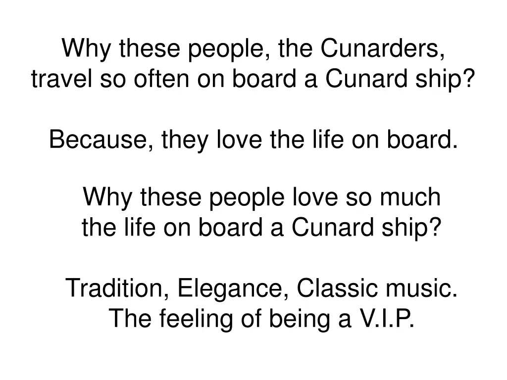 why these people the cunarders travel so often