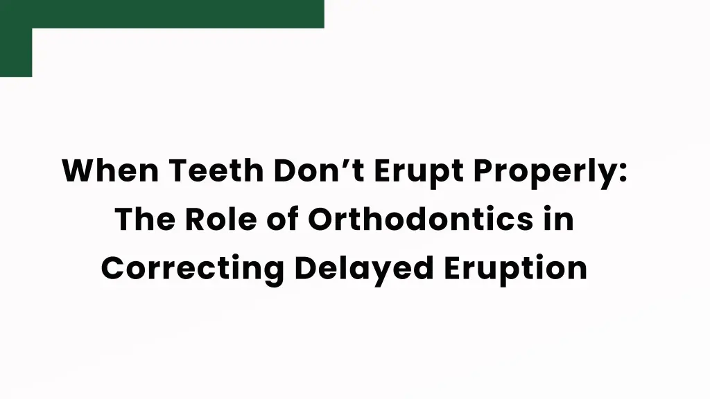 when teeth don t erupt properly the role