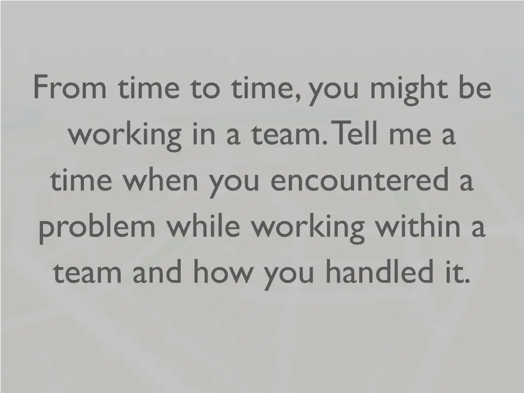 from time to time you might be working in a team