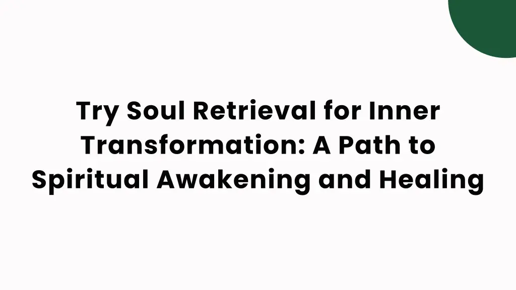 try soul retrieval for inner transformation