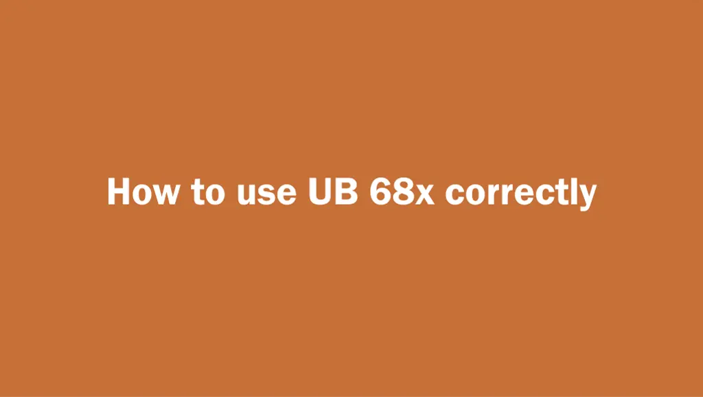 how to use ub 68x correctly