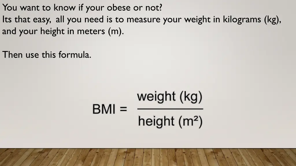 you want to know if your obese or not its that