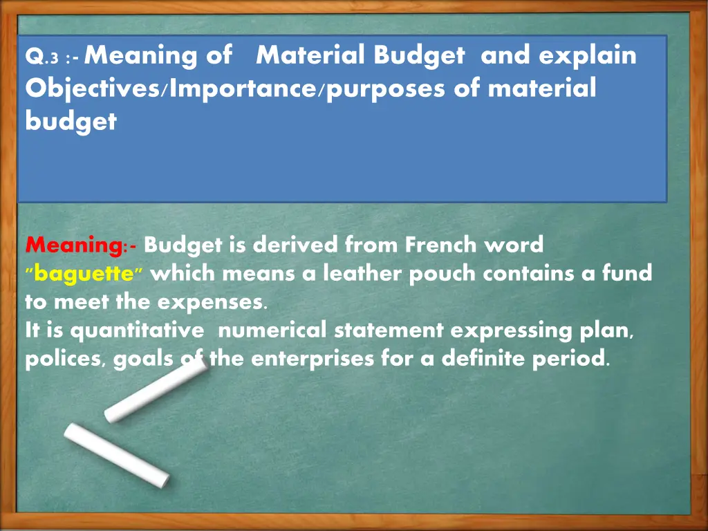 q 3 meaning of material budget and explain