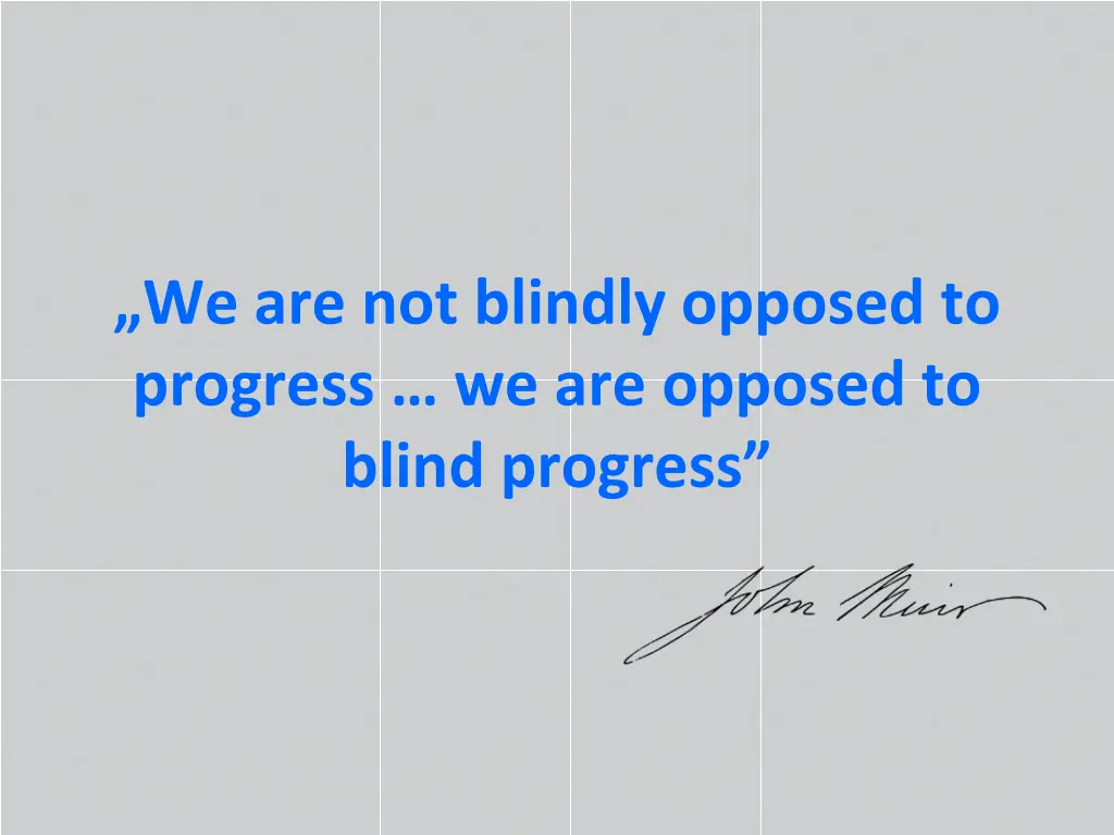 we are not blindly opposed to progress