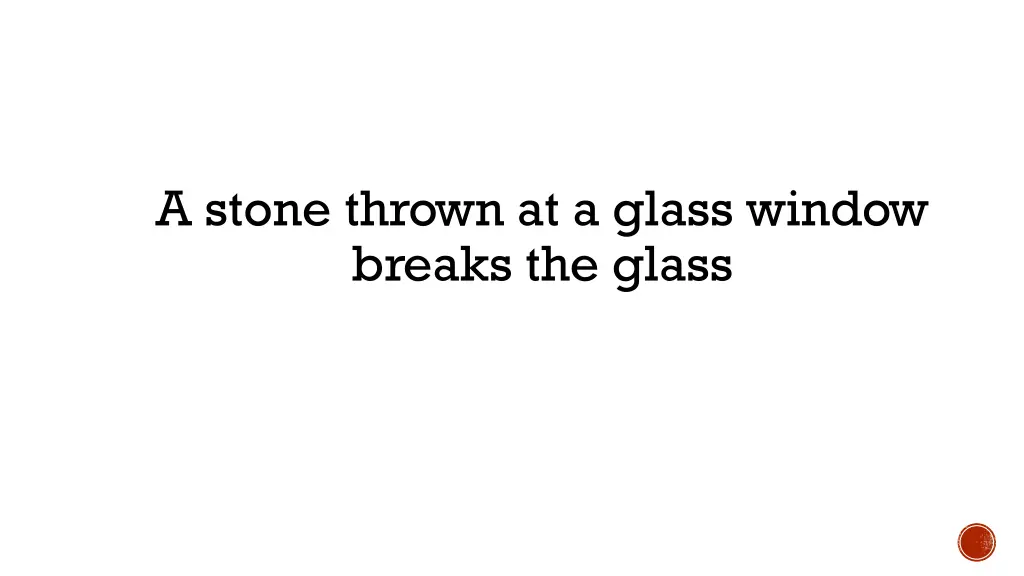 a stone thrown at a glass window breaks the glass