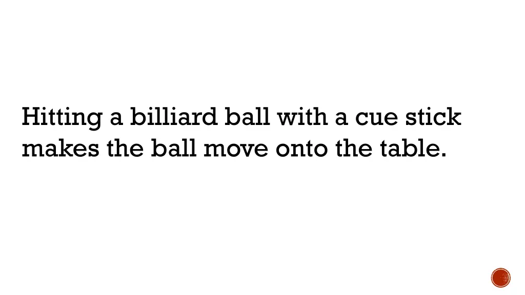 hitting a billiard ball with a cue stick makes