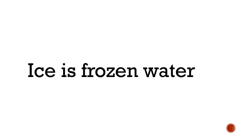 ice is frozen water
