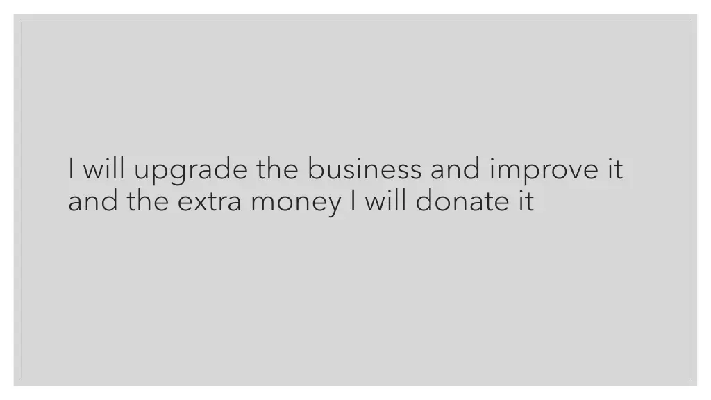 i will upgrade the business and improve
