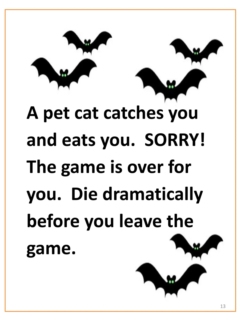 a pet cat catches you and eats you sorry the game