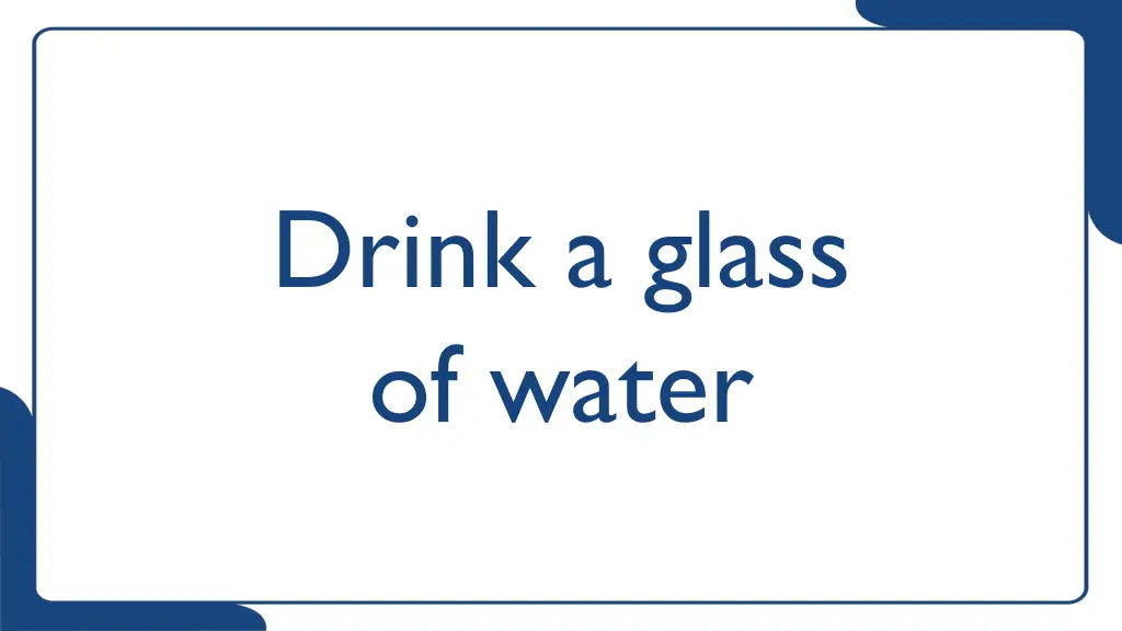 drink a glass of water