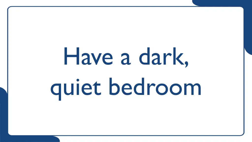 have a dark quiet bedroom