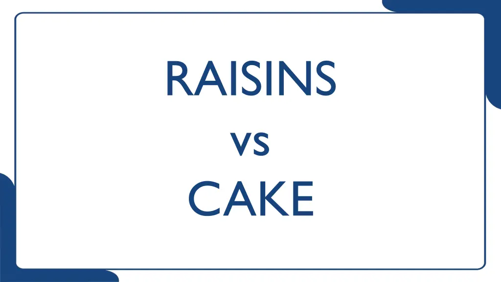 raisins vs cake