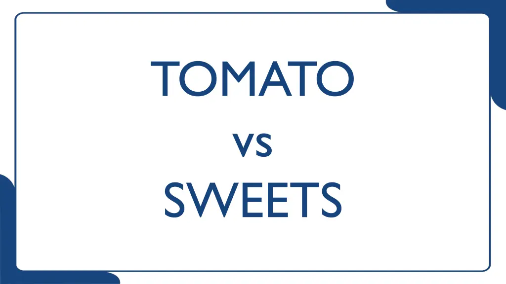 tomato vs sweets