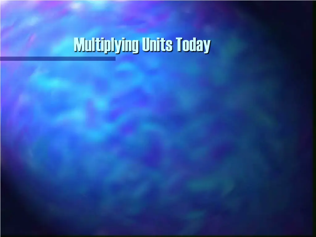 multiplying units today