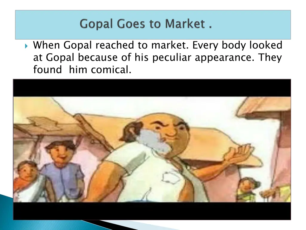 when gopal reached to market every body looked