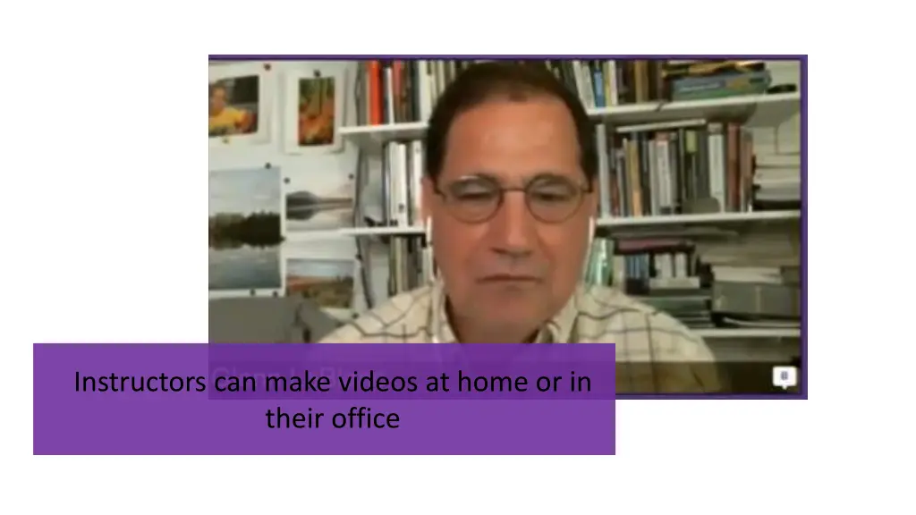 instructors can make videos at home or in their