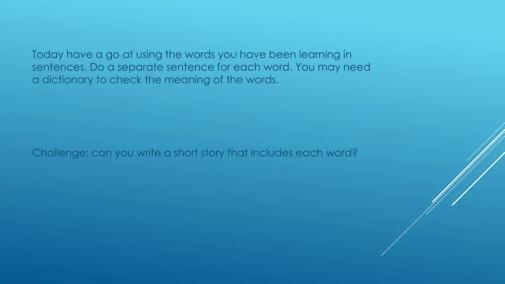 today have a go at using the words you have been