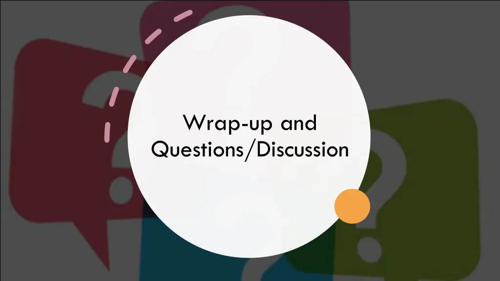 wrap up and questions discussion