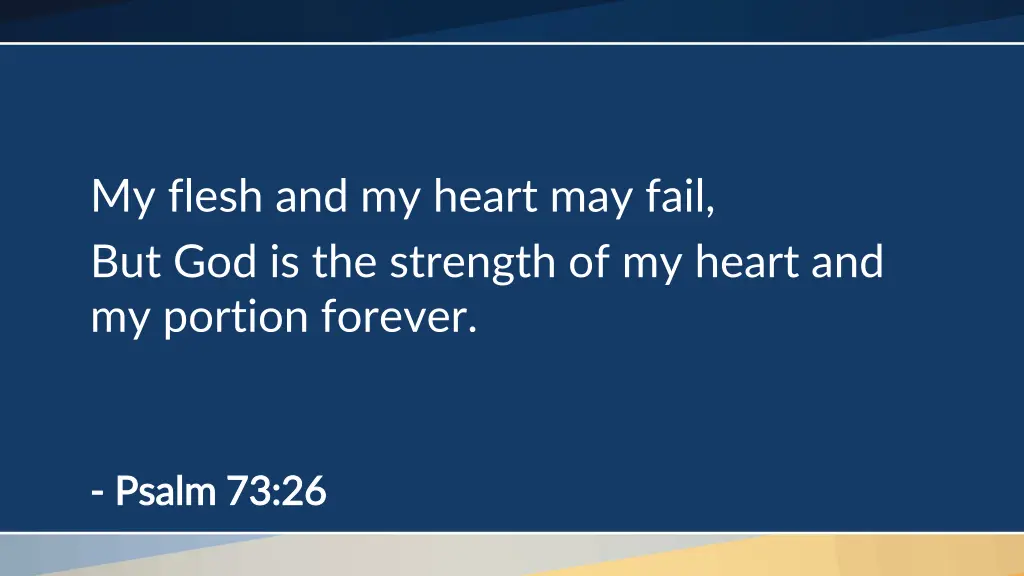 my flesh and my heart may fail