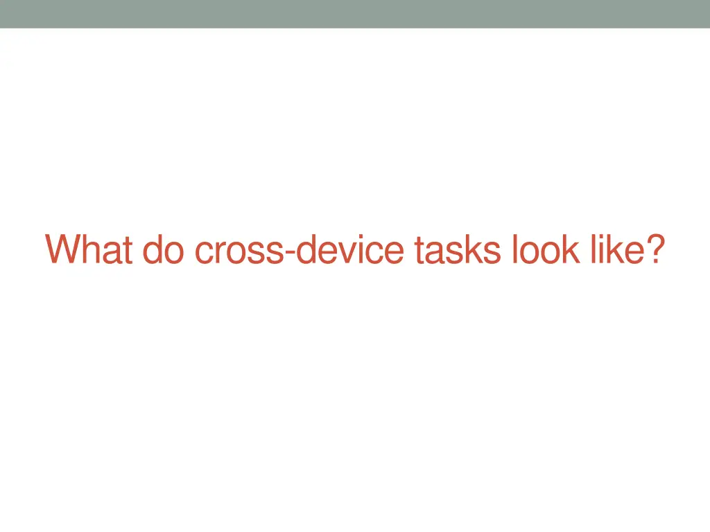 what do cross device tasks look like