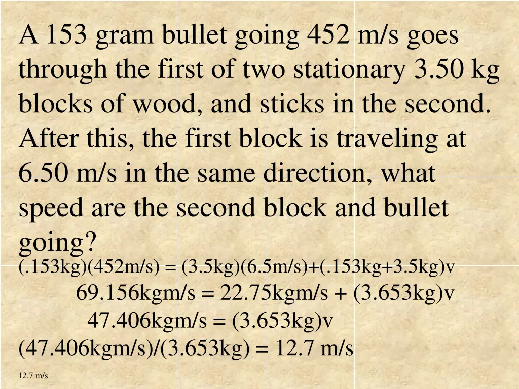 a 153 gram bullet going 452 m s goes through
