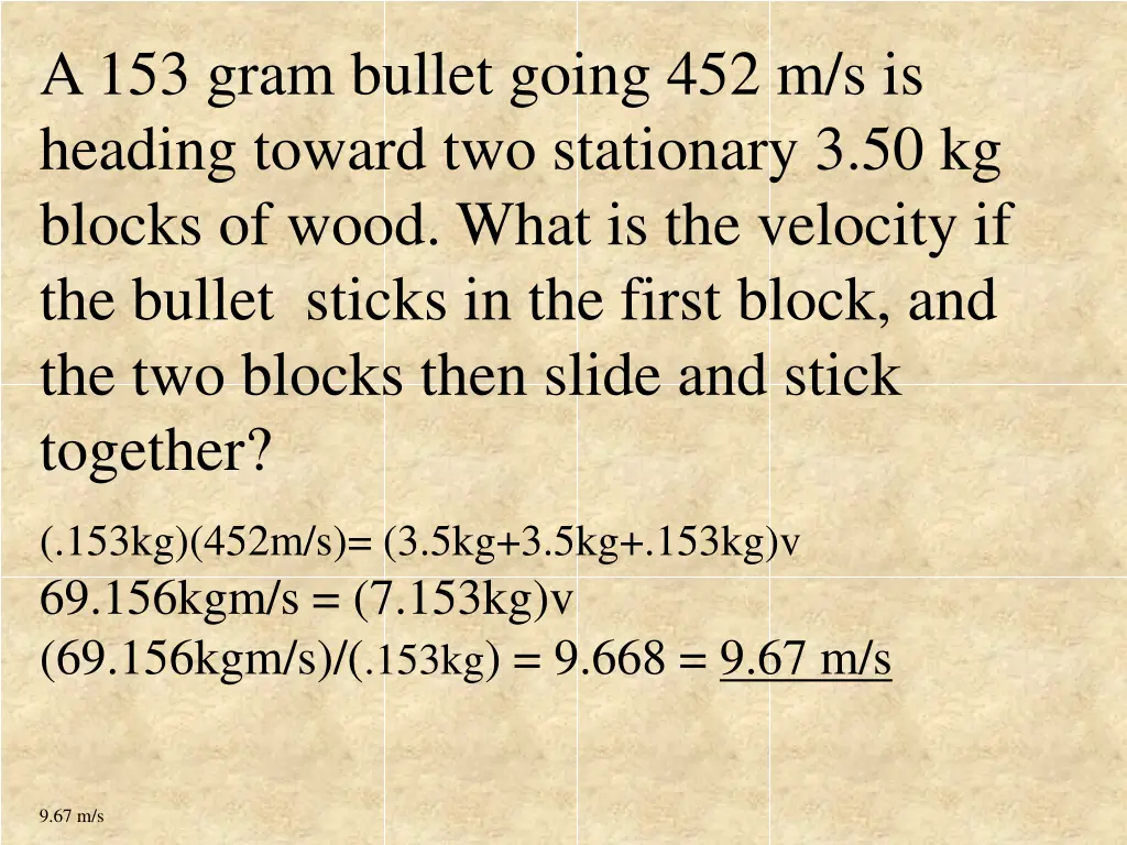 a 153 gram bullet going 452 m s is heading toward