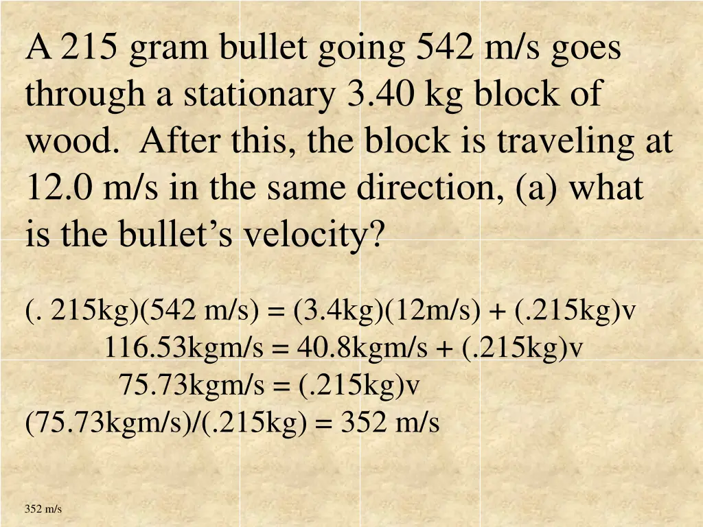 a 215 gram bullet going 542 m s goes through